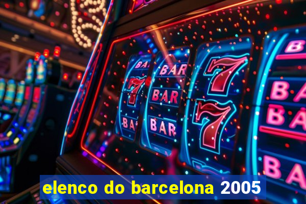 elenco do barcelona 2005